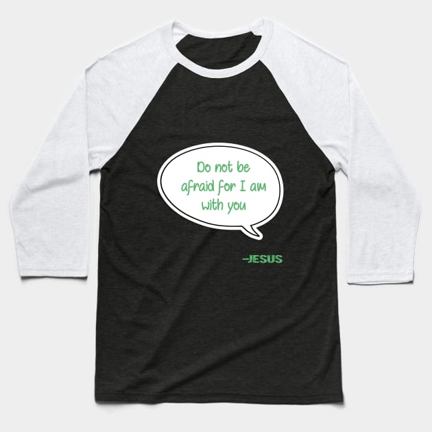 Bible quote "Do not be afraid for I am with you" Jesus in green Christian design Baseball T-Shirt by Mummy_Designs